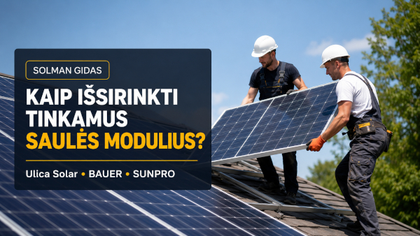 You are currently viewing Stiklas/stiklas saulės moduliai: ką rinktis – Ulica, BAUER ar SUNPRO
